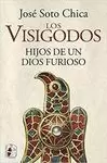 LOS VISIGODOS. HIJOS DE UN DIOS FURIOSO