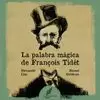 LA PALABRA MÁGICA DE FRANÇOIS TIDÉT