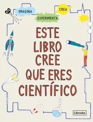 ESTE LIBRO CREE QUE ERES CIENTÍFICO