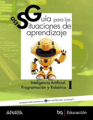 INTELIGENCIA ARTIFICIAL, PROGRAMACIÓN Y ROBÓTICA I. GUÍA DE SITUACIONES DE APRENDIZAJE PRIMER Y SEGUNDO CICLO