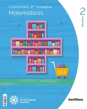 CUADERNO MATEMÁTICAS, 2 PRIM. 3 TRIM., CONSTRUYENDO MUNDOS