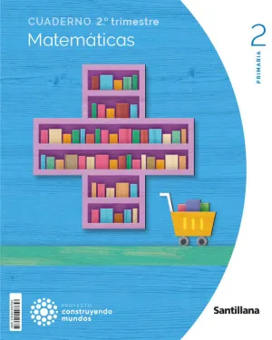 CUADERNO MATEMÁTICAS, 2 PRIM. 2 TRIM., CONSTRUYENDO MUNDOS