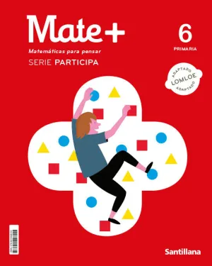 MATE + 6. MATEMATICAS PARA PENSAR, PARTICIPA