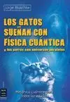 LOS GATOS SUEÑAN CON FÍSICA CUÁNTICA Y LOS PERROS CON UNIVERSOS PARALELOS, LOS