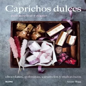 CAPRICHOS DULCES PARA PREPARAR Y REGALAR