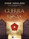 LA GUERRA DE LAS DOS ROSAS, 2. TRINIDAD