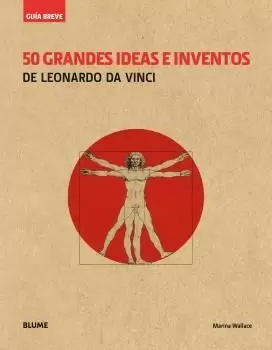 50 GRANDES IDEAS E INVENTOS DE LEONARDO DA VINCI