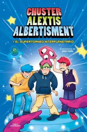 CHUSTER ALEXTIS ALBERTISMENT Y EL SUPERTORNEO INTERPLANETARIO DE BROMAS