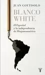 BLANCO WHITE, EL ESPAÑOL Y LA INDEPENDENCIA DE HISPANOAMERICA