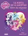 MY LITTLE PONY. LA MAGIA DE LA AMISTAD. LIBRO DE COLOREAR