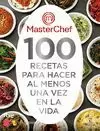 MASTERCHEF. 100 RECETAS PARA HACER AL MENOS UNA VEZ EN LA VIDA