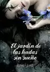 EL JARDÍN DE LAS HADAS SIN SUEÑO (EL BOSQUE DE LOS CORAZONES DORMIDOS)