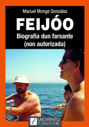 FEIJÓO. BIOGRAFÍA DUN FARSANTE