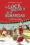 LA LOCA HISTORIA DE LA HUMANIDAD. LA ANTIGUA ROMA