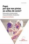 PAPÁ, POR QUE NON PINTAS AS UNLLAS DE CORES? EDUCANDO (CONSTRUÍNDO) MASCULINIDAD