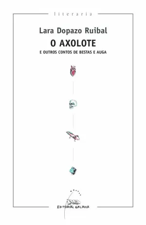 O AXOLOTE E OUTROS CONTOS DE BESTAS E AUGA