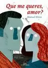 QUE ME QUERES AMOR? (ILUSTRADA)