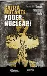 GALIZA MUTANTE: PODER NUCLEAR