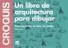 CROQUIS. UN LIBRO DE ARQUITECTURA PARA DIBUJAR