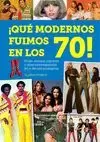 ¡QUÉ MODERNOS FUIMOS EN LOS 70!