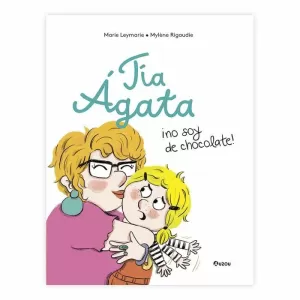 TÍA ÁGATA, ¡NO SOY DE CHOCOLATE!